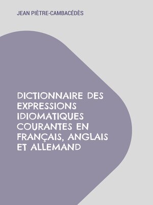 cover image of Dictionnaire des expressions idiomatiques courantes en français, anglais et allemand